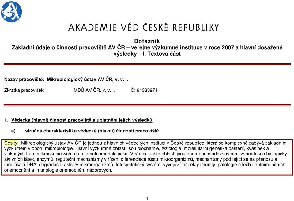 Vědecká (hlavní) činnost pracoviště a uplatnění jejích výsledků a) stručná charakteristika vědecké (hlavní) činnosti pracoviště Česky: Mikrobiologický ústav AV ČR je jednou z hlavních vědeckých