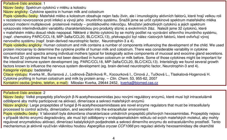 Snažili jsme se určit cytokinové spektrum mateřského mléka pomocí moderní multiplexové proteinové metody protilátkového mikročipu.