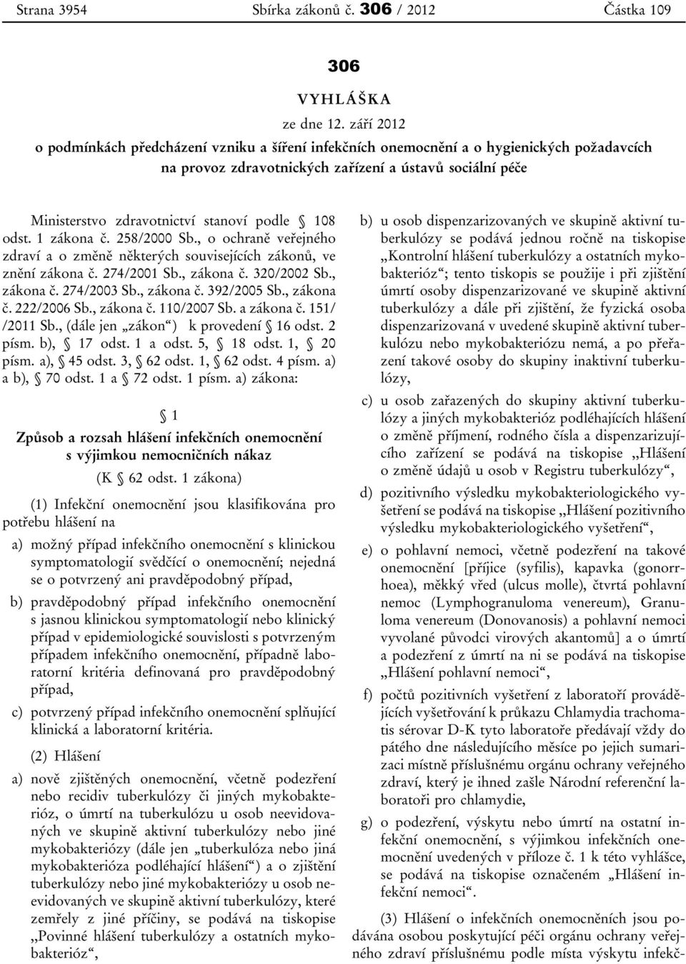 108 odst. 1 zákona č. 258/2000 Sb., o ochraně veřejného zdraví a o změně některých souvisejících zákonů, ve znění zákona č. 274/2001 Sb., zákona č. 320/2002 Sb., zákona č. 274/2003 Sb., zákona č. 392/2005 Sb.