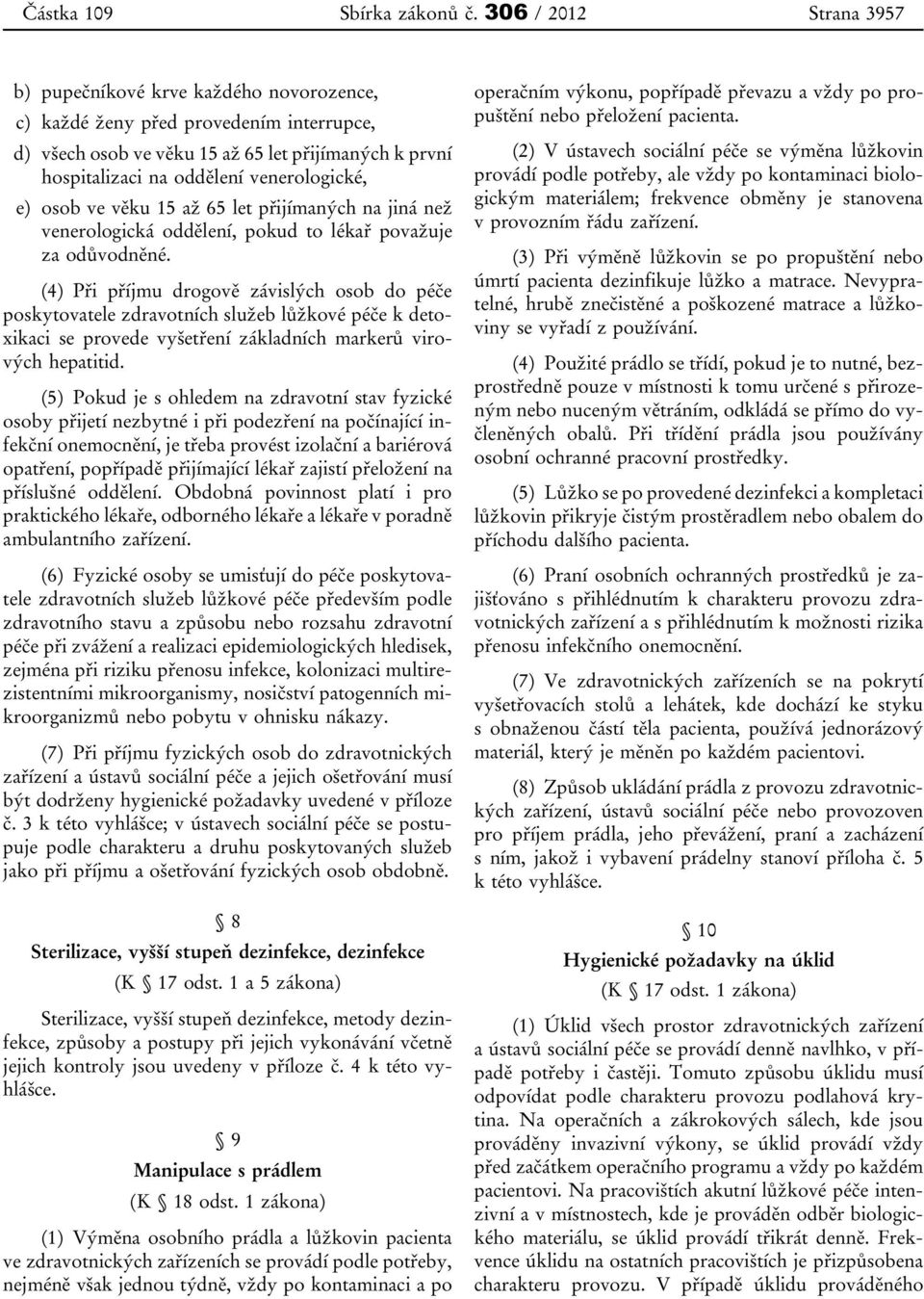 venerologické, e) osob ve věku 15 až 65 let přijímaných na jiná než venerologická oddělení, pokud to lékař považuje za odůvodněné.