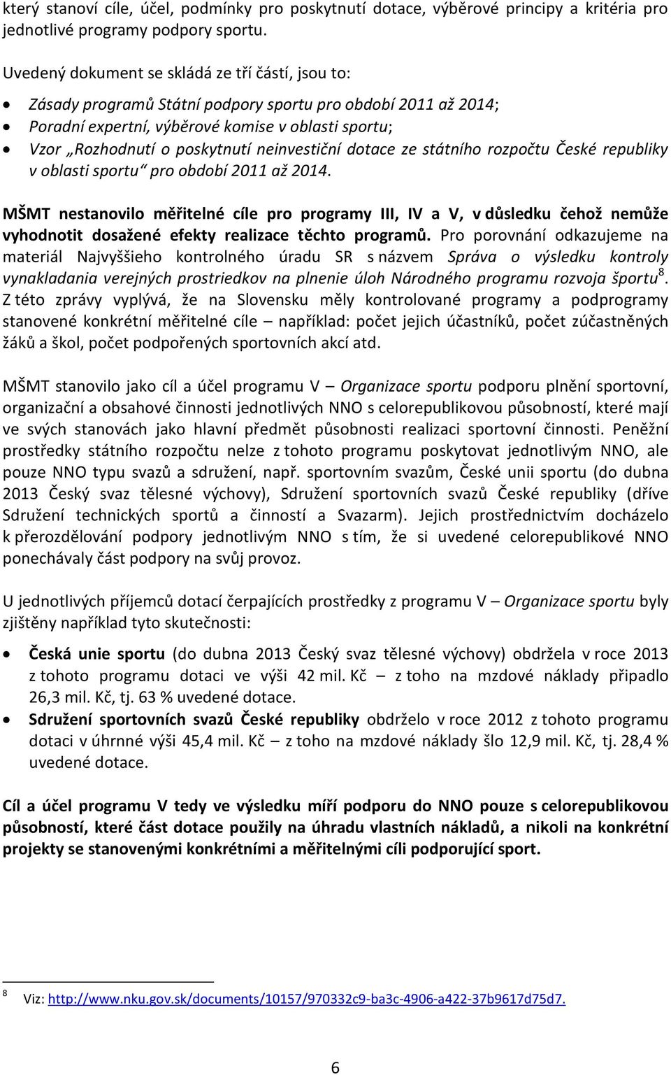 neinvestiční dotace ze státního rozpočtu České republiky v oblasti sportu pro období 2011 až 2014.