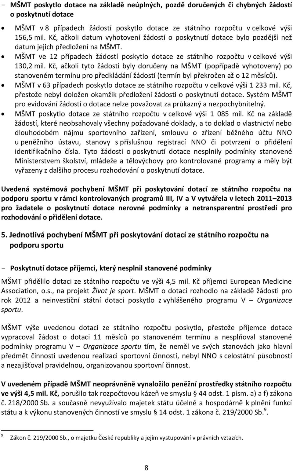 Kč, ačkoli tyto žádosti byly doručeny na MŠMT (popřípadě vyhotoveny) po stanoveném termínu pro předkládání žádostí (termín byl překročen až o 12 měsíců).