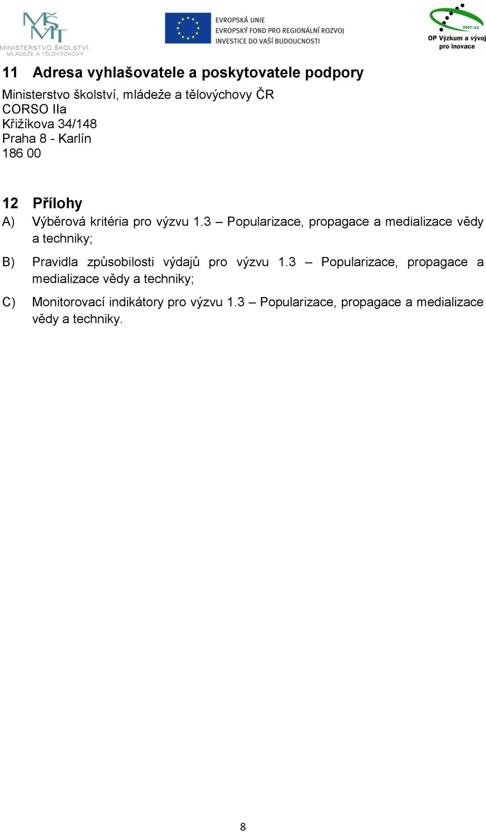 3 Popularizace, propagace a medializace vědy a techniky; B) Pravidla způsobilosti výdajů pro výzvu 1.