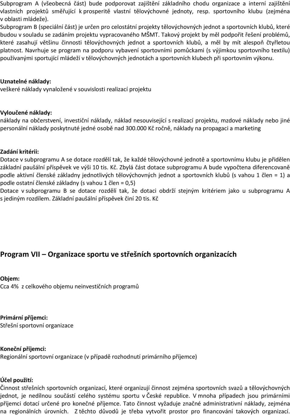 Subprogram B (speciální část) je určen pro celostátní projekty tělovýchovných jednot a sportovních klubů, které budou v souladu se zadáním projektu vypracovaného MŠMT.