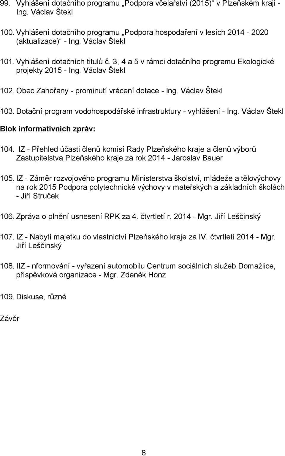 Dotační program vodohospodářské infrastruktury - vyhlášení - Ing. Václav Štekl Blok informativních zpráv: 104.