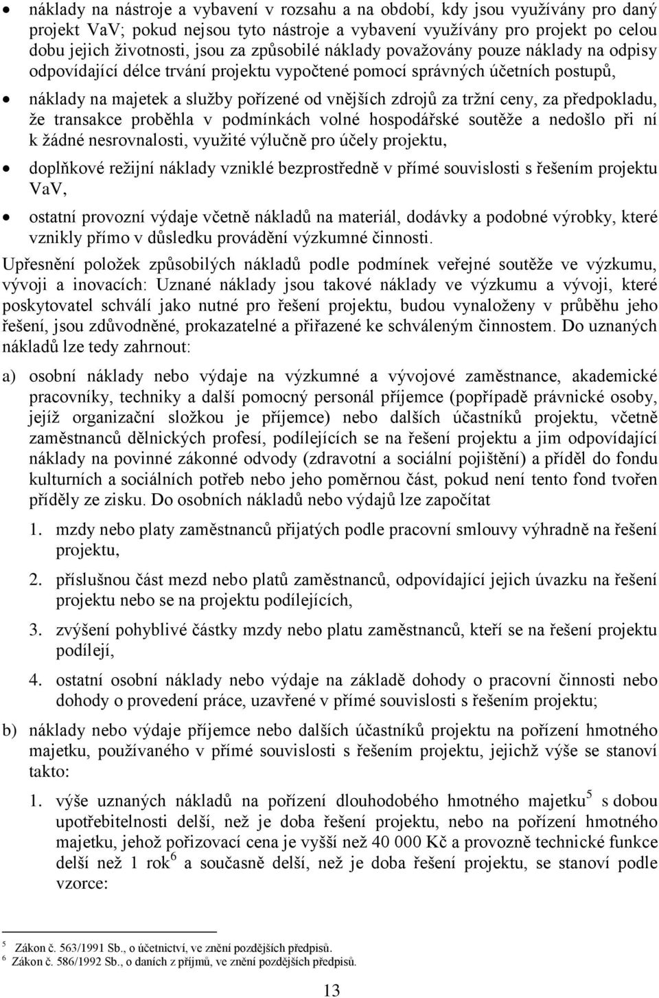 ceny, za předpokladu, že transakce proběhla v podmínkách volné hospodářské soutěže a nedošlo při ní k žádné nesrovnalosti, využité výlučně pro účely projektu, doplňkové režijní náklady vzniklé