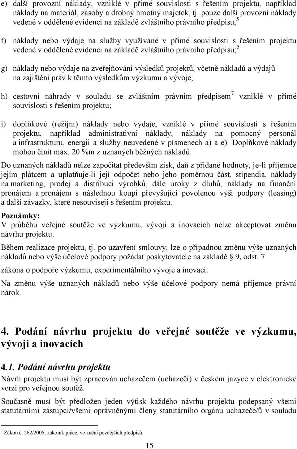 evidenci na základě zvláštního právního předpisu; 5 g) náklady nebo výdaje na zveřejňování výsledků projektů, včetně nákladů a výdajů na zajištění práv k těmto výsledkům výzkumu a vývoje; h) cestovní