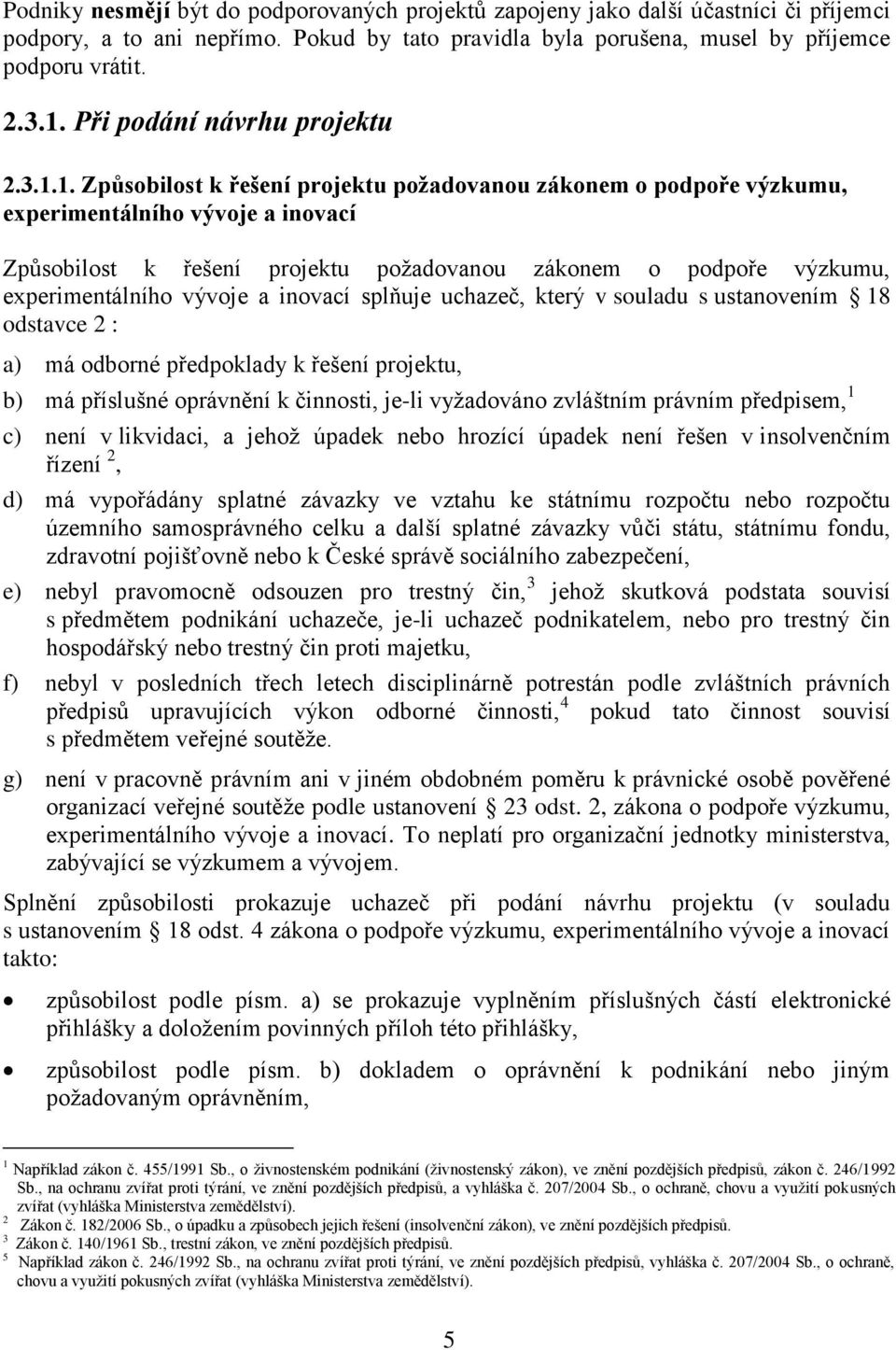 1. Způsobilost k řešení projektu požadovanou zákonem o podpoře výzkumu, experimentálního vývoje a inovací Způsobilost k řešení projektu požadovanou zákonem o podpoře výzkumu, experimentálního vývoje