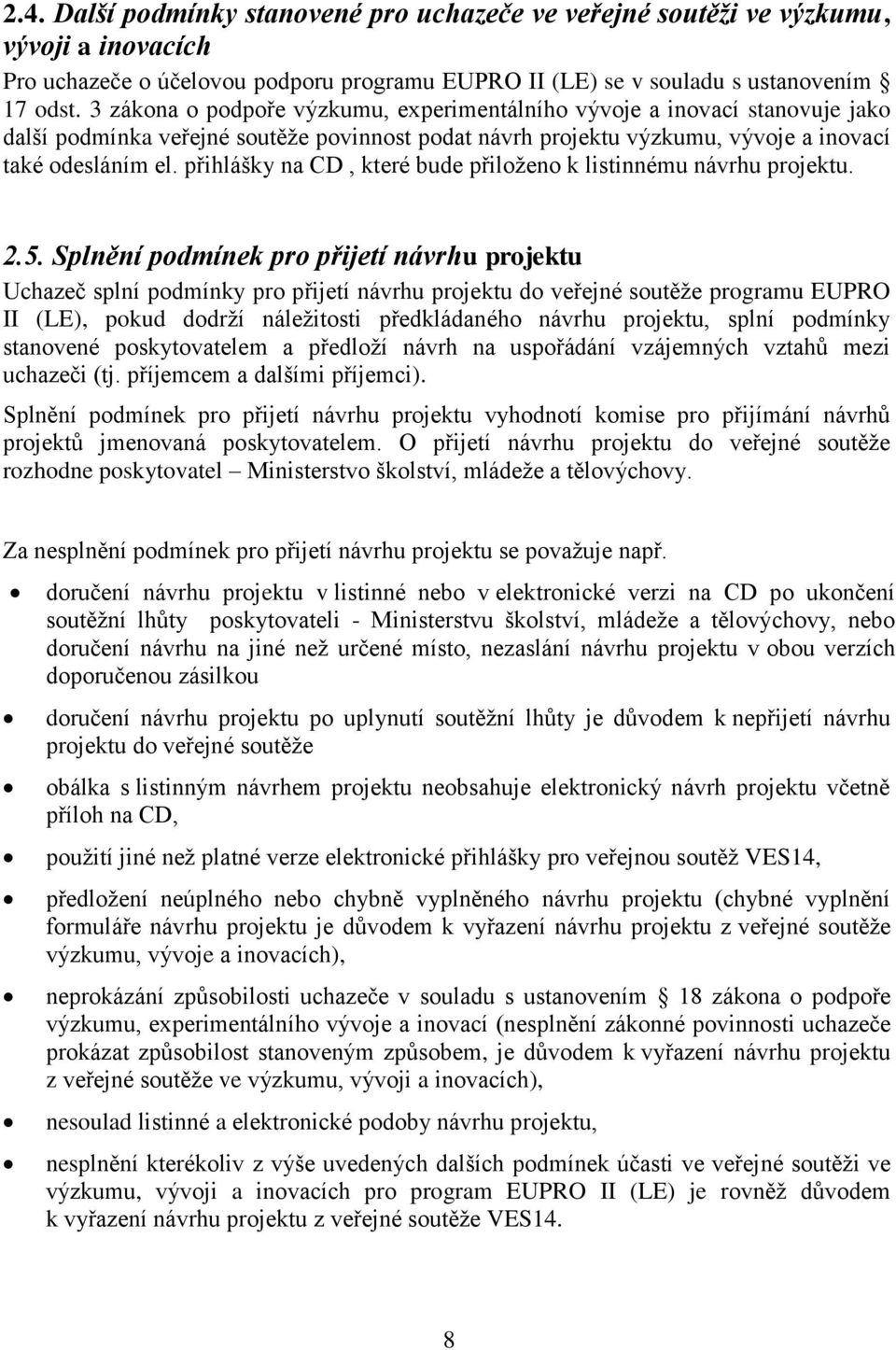 přihlášky na CD, které bude přiloženo k listinnému návrhu projektu. 2.5.