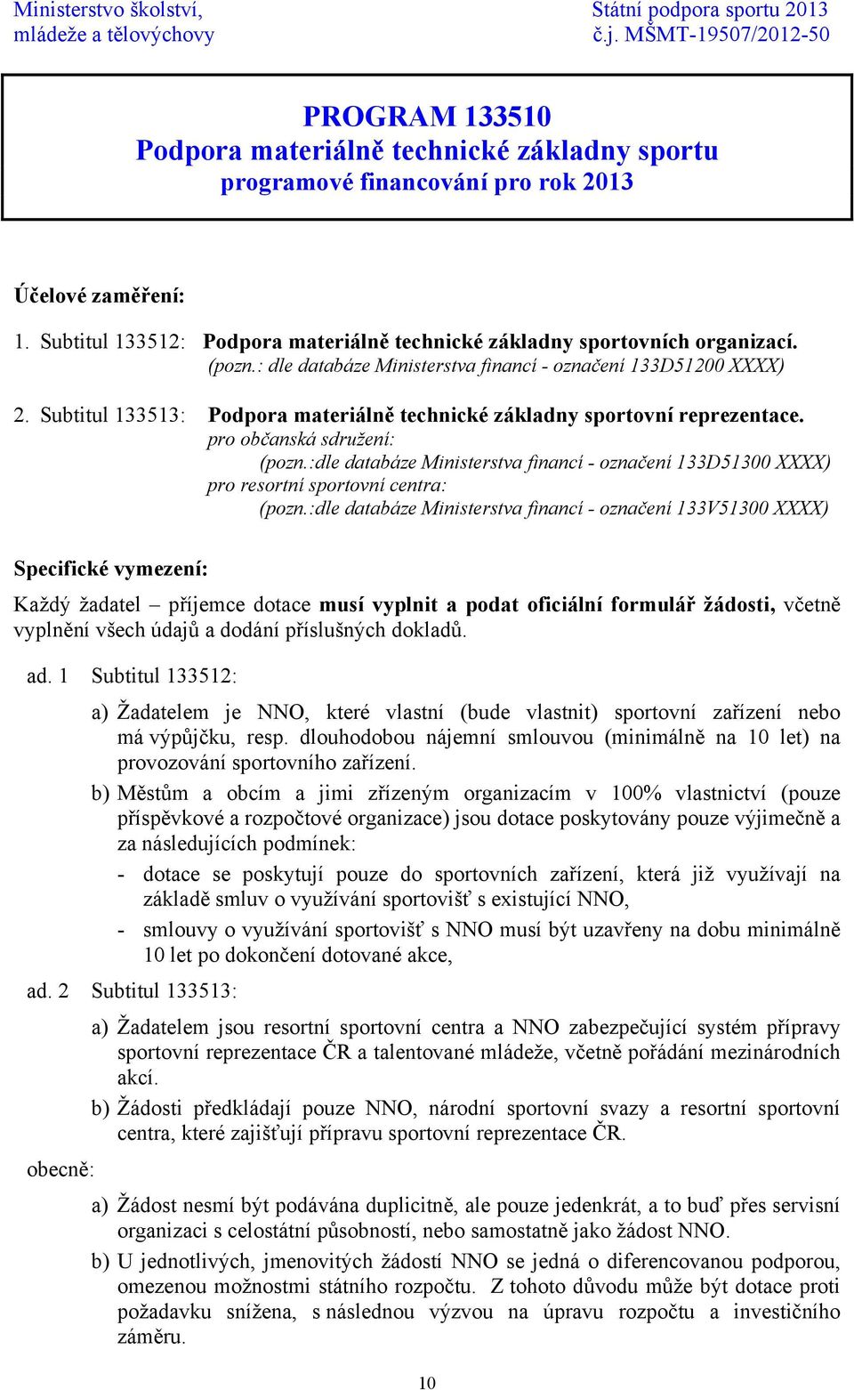 :dle databáze Ministerstva financí - označení 133D51300 XXXX) pro resortní sportovní centra: (pozn.