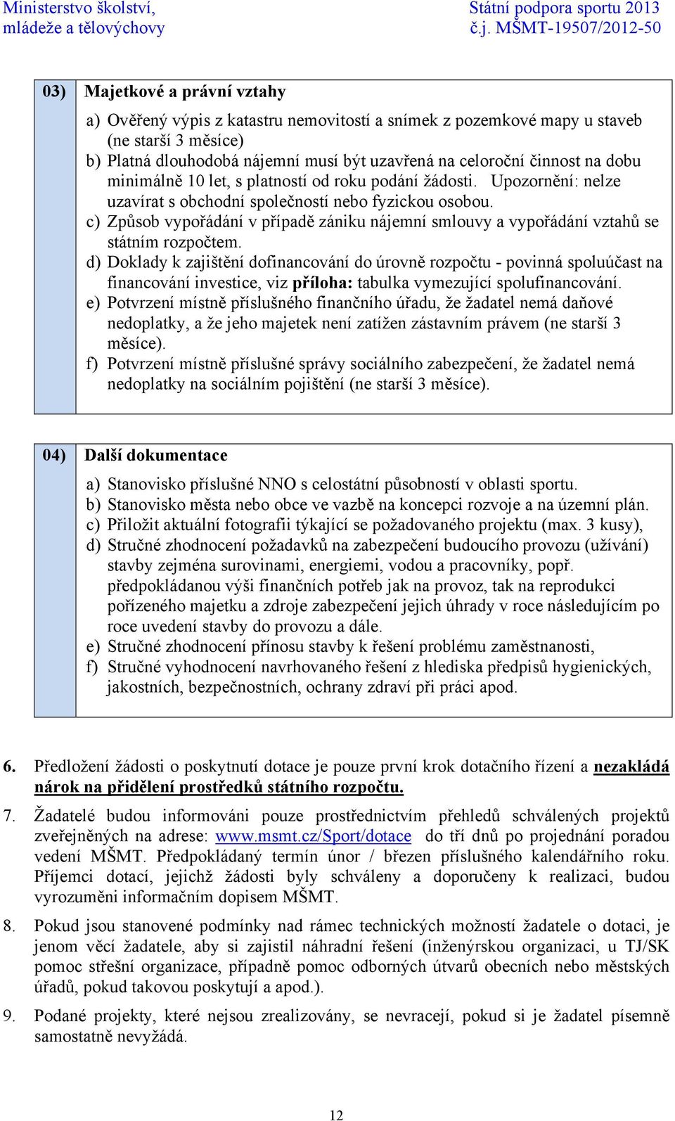 c) Způsob vypořádání v případě zániku nájemní smlouvy a vypořádání vztahů se státním rozpočtem.