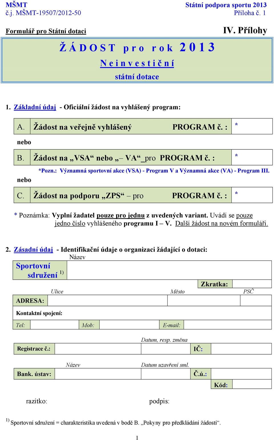 : Významná sportovní akce (VSA) - Program V a Významná akce (VA) - Program III. C. Žádost na podporu ZPS pro PROGRAM č. : * * Poznámka: Vyplní žadatel pouze pro jednu z uvedených variant.