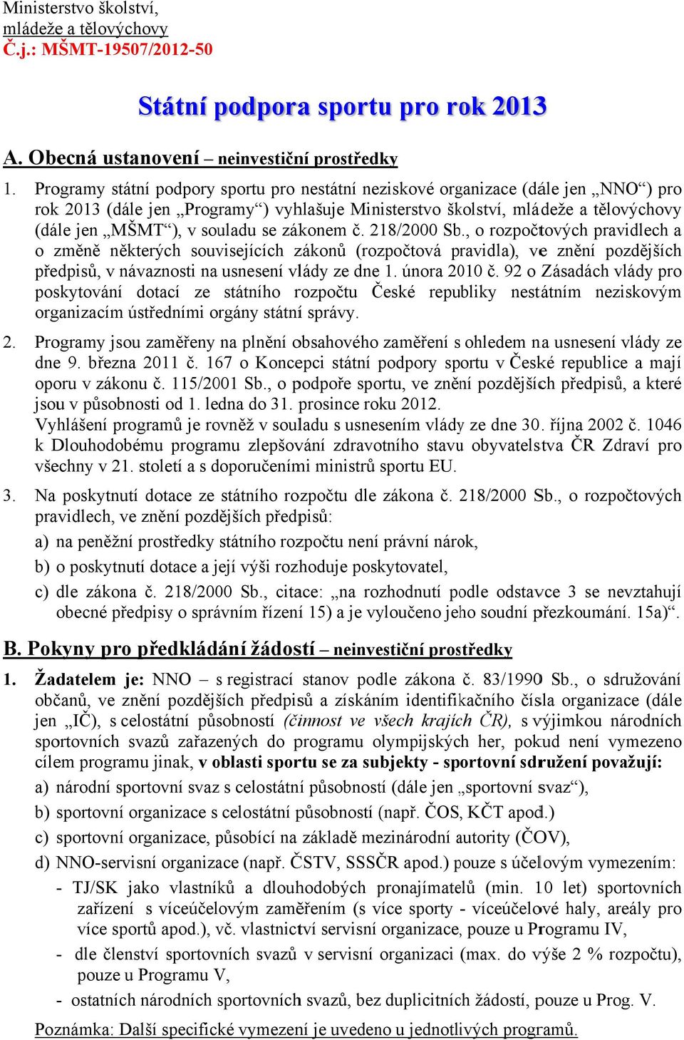 218/2000 Sb., o rozpočtových pravidlech a o změně některých souvisejících zákonů (rozpočtová pravidla), vee znění pozdějších předpisů, v návaznosti na usnesení vlády ze dne 1. února 2010 č.