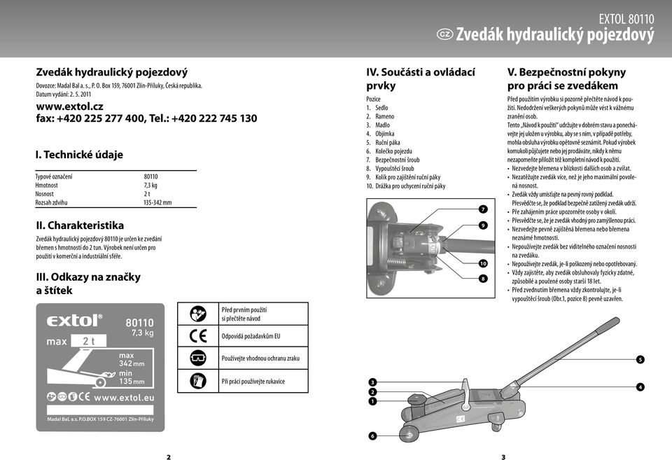 charakteristika Zvedák hydraulický pojezdový 80110 je určen ke zvedání břemen s hmotností do 2 tun. Výrobek není určen pro použití v komerční a industriální sféře. III.