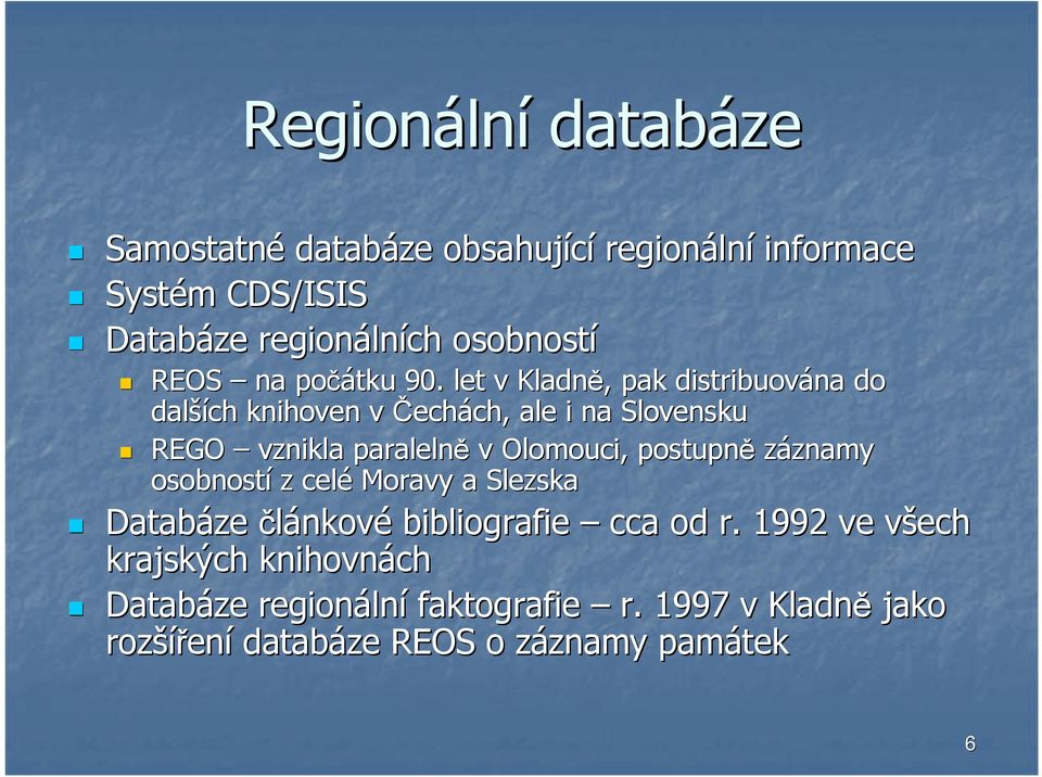 let v Kladně,, pak distribuována do další ších knihoven v Čechách, ch, ale i na Slovensku REGO vznikla paralelně v Olomouci,