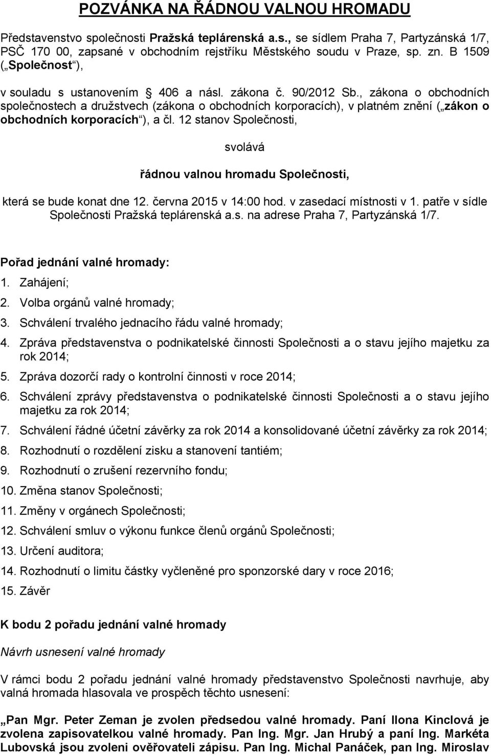 , zákona o obchodních společnostech a družstvech (zákona o obchodních korporacích), v platném znění ( zákon o obchodních korporacích ), a čl.