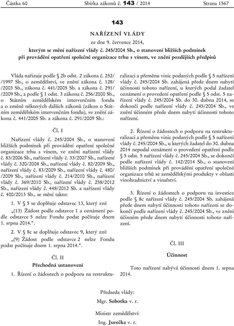 , o zemědělství, ve znění zákona č. 128/ /2003 Sb., zákona č. 441/2005 Sb. a zákona č. 291/ /2009 Sb., a podle 1 odst. 3 zákona č. 256/2000 Sb.