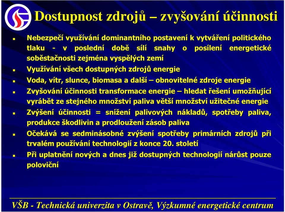 umožňující vyrábět ze stejného množství paliva větší množství užitečné energie Zvýšení účinnosti = snížení palivových nákladů, spotřeby paliva, produkce škodlivin a prodloužení zásob