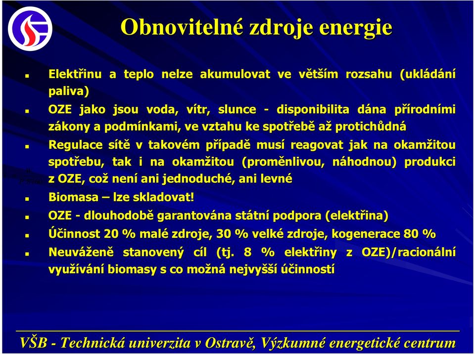 ve vztahu ke spotřebě až protichůdná Regulace sítě v takovém případě musí reagovat jak na okamžitou spotřebu, tak i na okamžitou (proměnlivou, náhodnou) produkci z