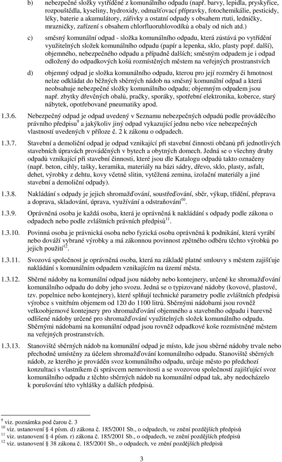 mrazničky, zařízení s obsahem chlorfluoruhlovodíků a obaly od nich atd.