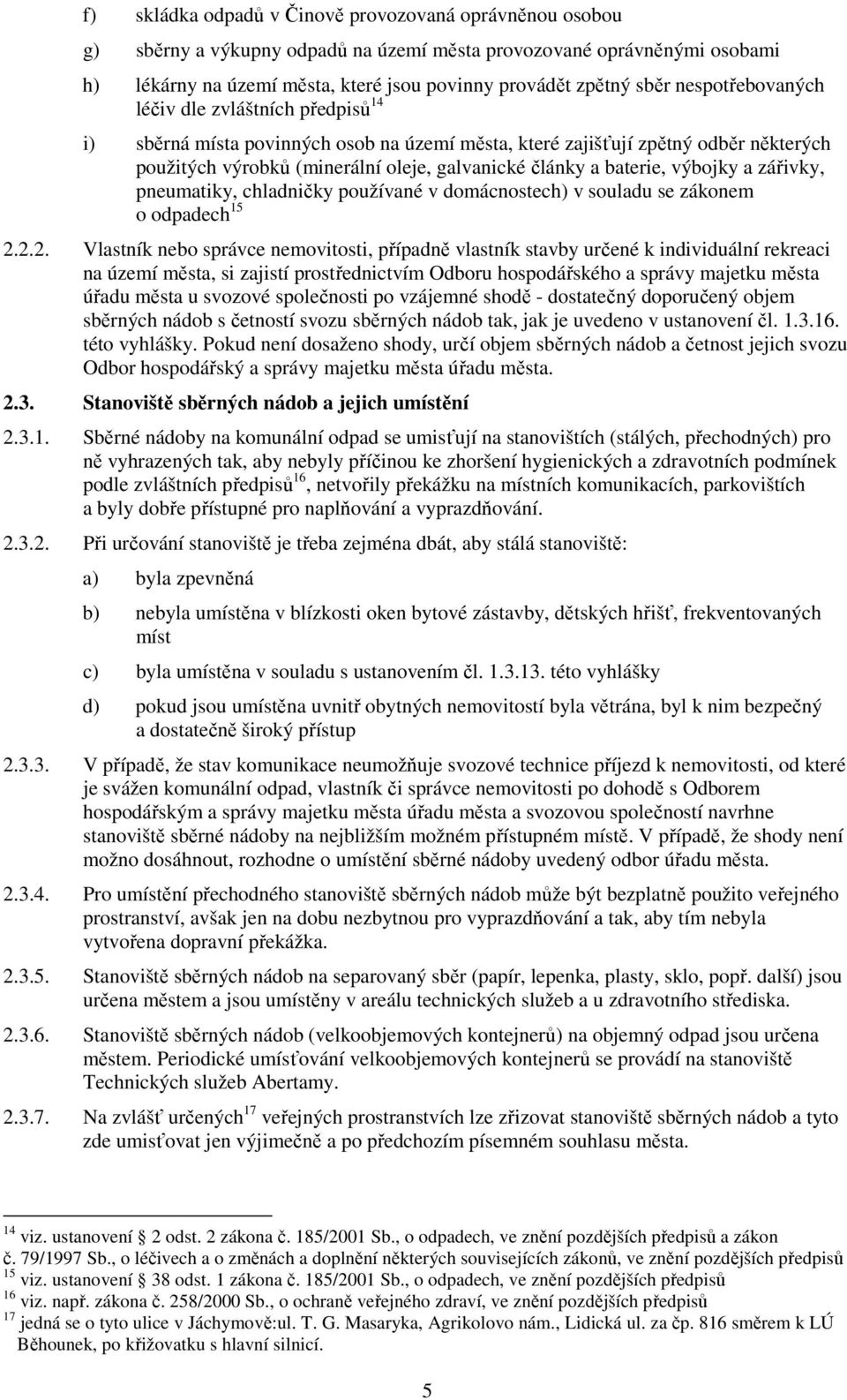 baterie, výbojky a zářivky, pneumatiky, chladničky používané v domácnostech) v souladu se zákonem o odpadech 15 2.