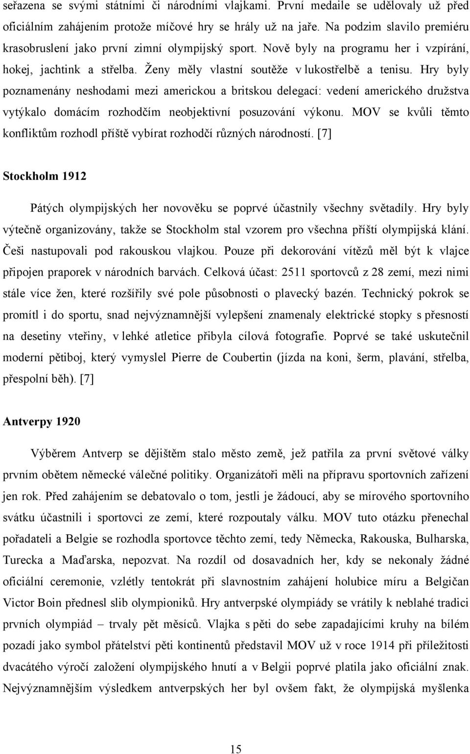 Hry byly poznamenány neshodami mezi americkou a britskou delegací: vedení amerického družstva vytýkalo domácím rozhodčím neobjektivní posuzování výkonu.