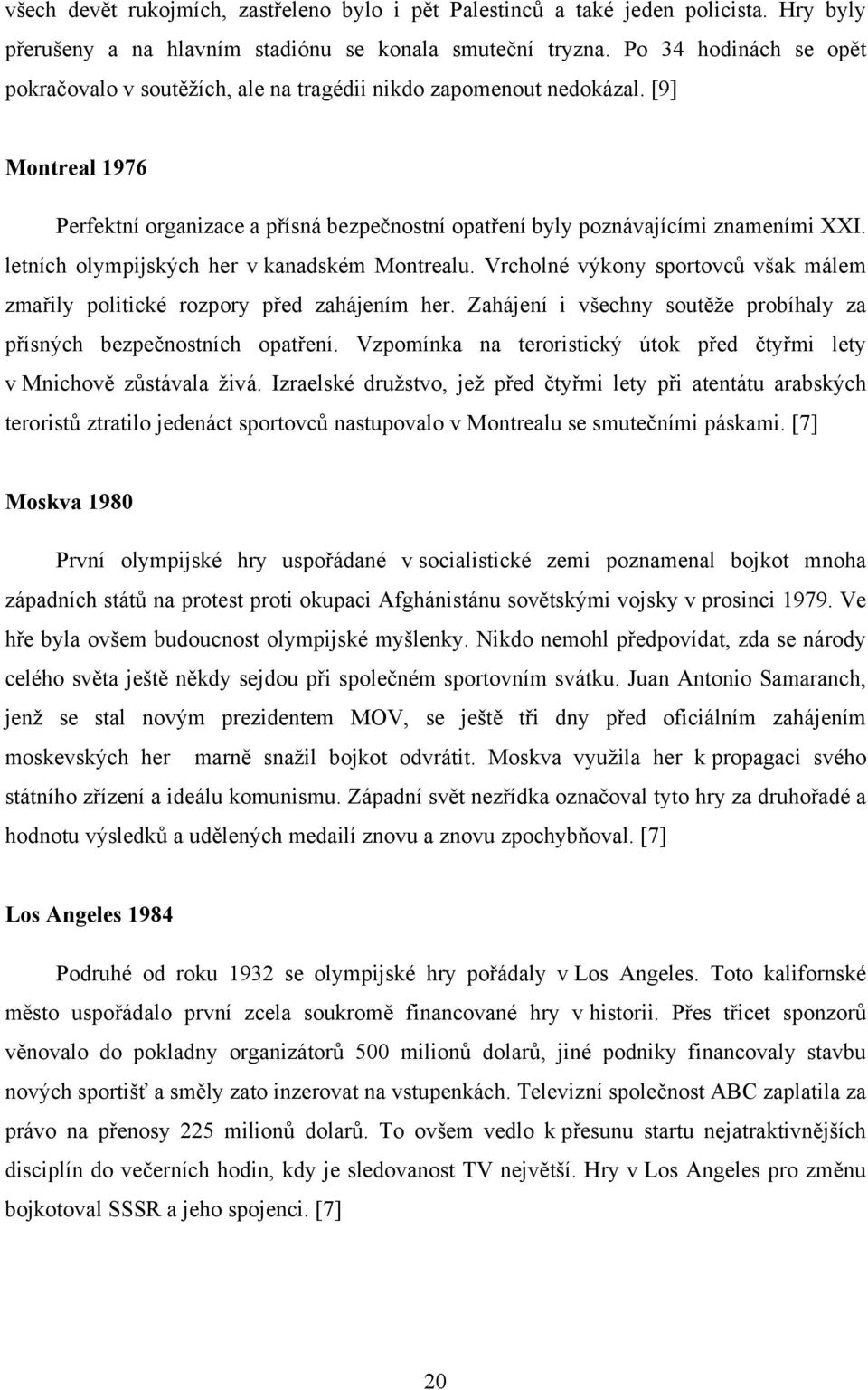 letních olympijských her v kanadském Montrealu. Vrcholné výkony sportovců však málem zmařily politické rozpory před zahájením her.