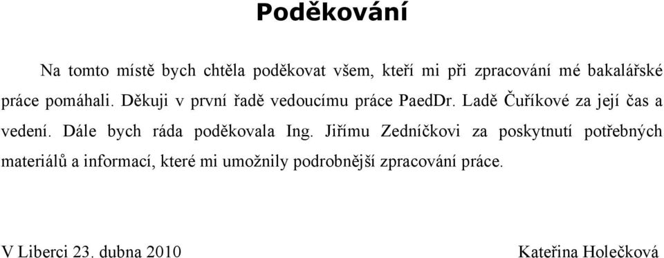 Ladě Čuříkové za její čas a vedení. Dále bych ráda poděkovala Ing.