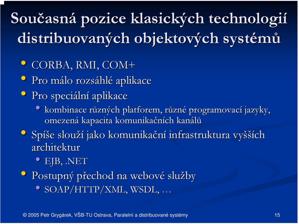 programovací jazyky, omezená kapacita komunikačních kanálů Spíš íše e slouží jako komunikační