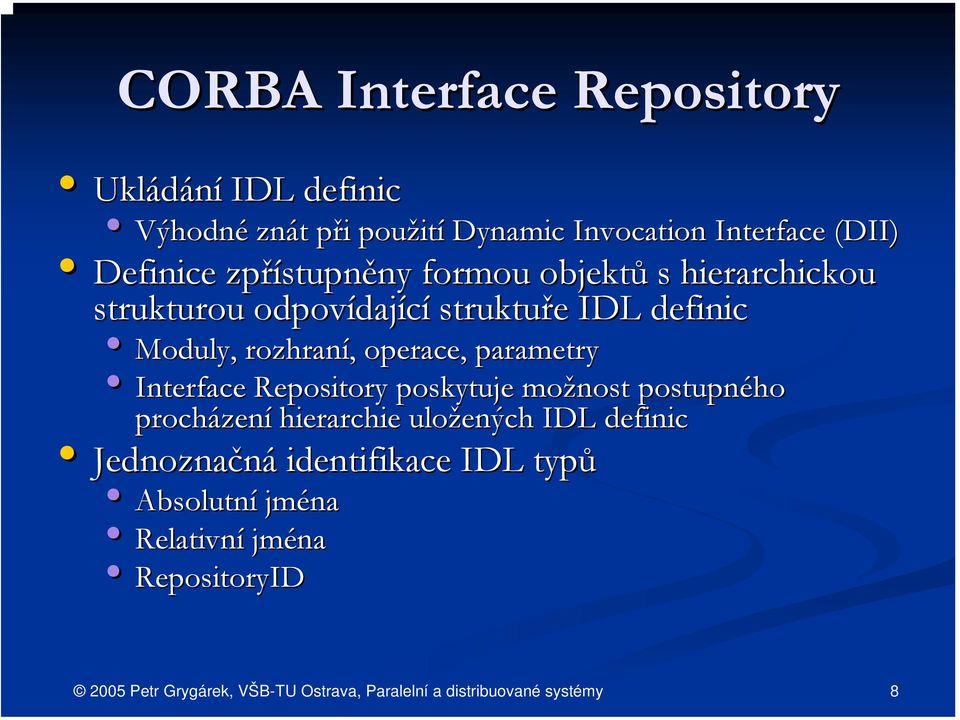 definic Moduly, rozhraní,, operace, parametry Interface Repository poskytuje možnost postupného procházen zení