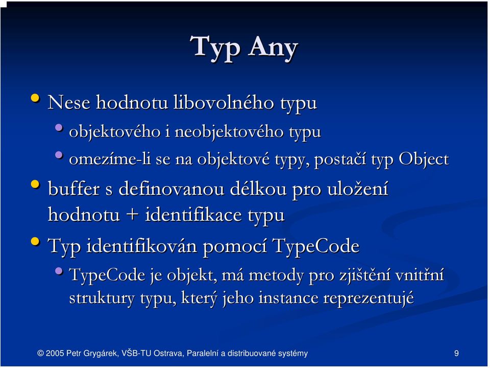 ení hodnotu + identifikace typu Typ identifikován n pomocí TypeCode TypeCode je