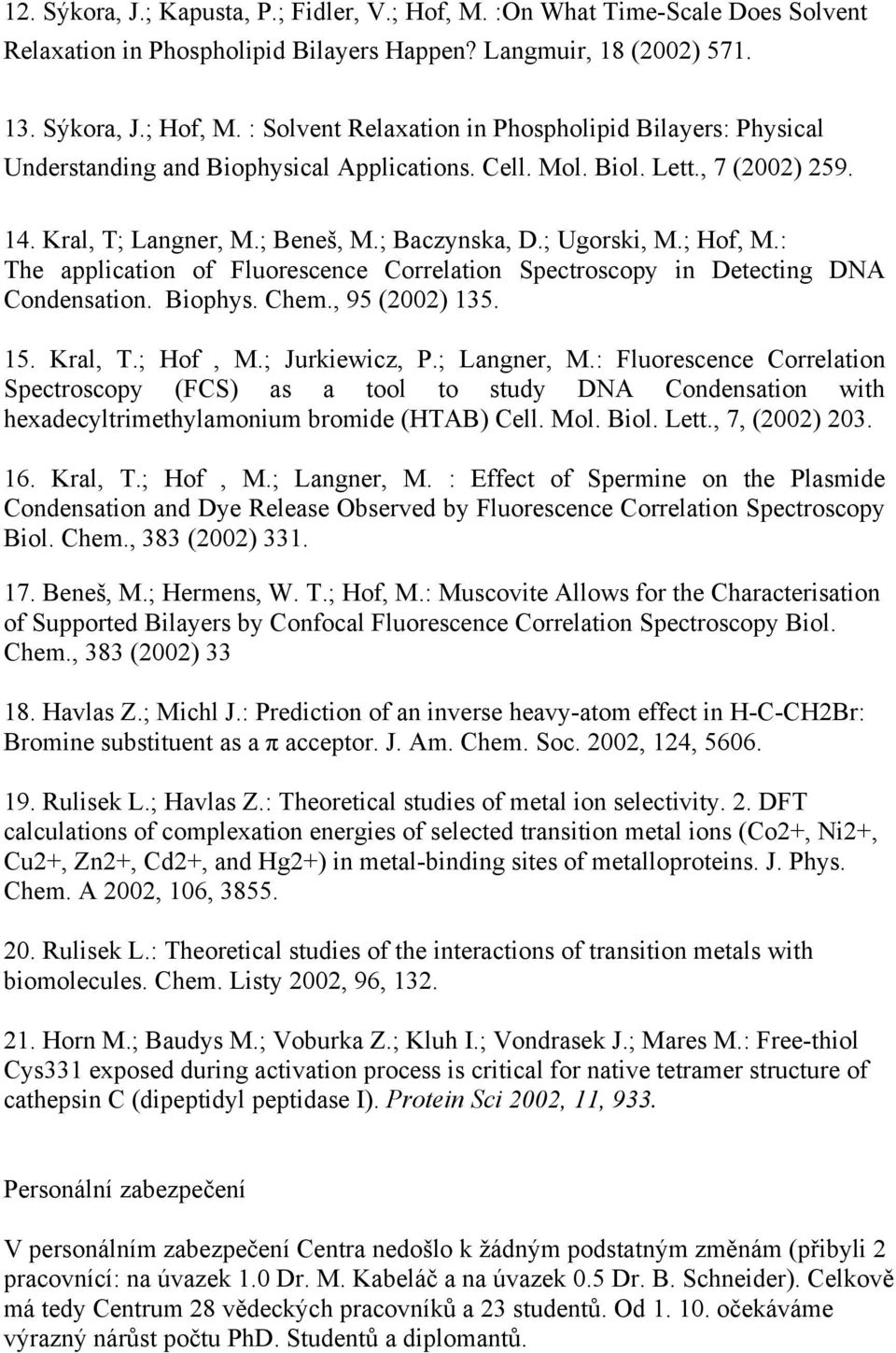 Biophys. Chem., 95 (2002) 135. 15. Kral, T.; Hof, M.; Jurkiewicz, P.; Langner, M.
