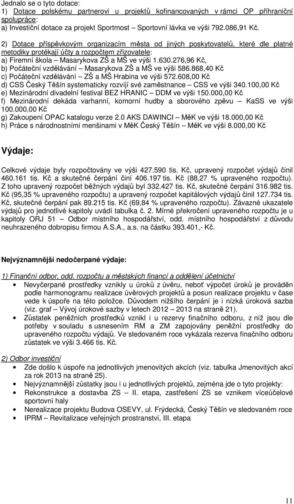 276,96 Kč, b) Počáteční vzdělávání Masarykova ZŠ a MŠ ve výši 586.868,40 Kč c) Počáteční vzdělávání ZŠ a MŠ Hrabina ve výši 572.