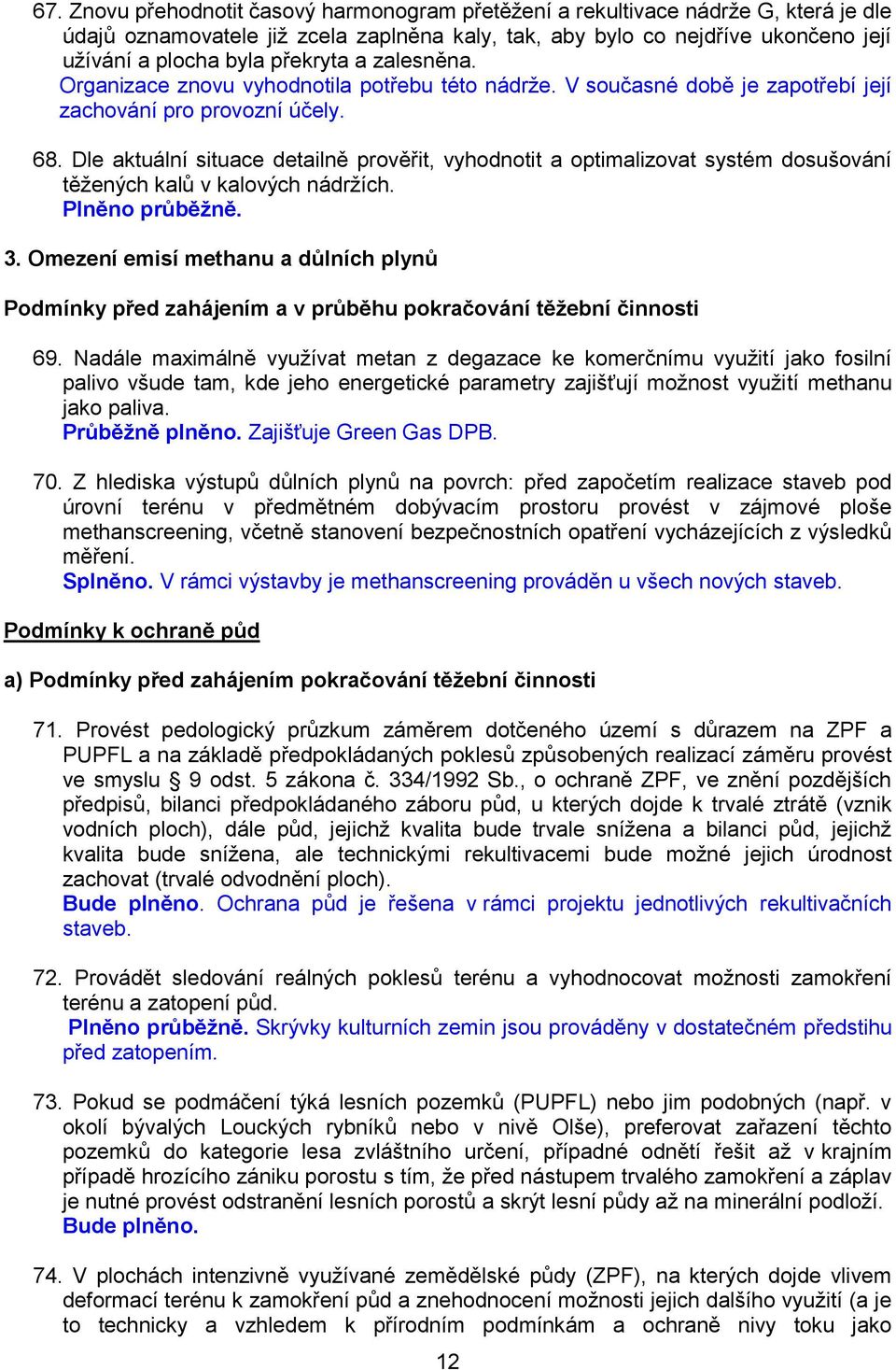 Dle aktuální situace detailně prověřit, vyhodnotit a optimalizovat systém dosušování těžených kalů v kalových nádržích. 3.