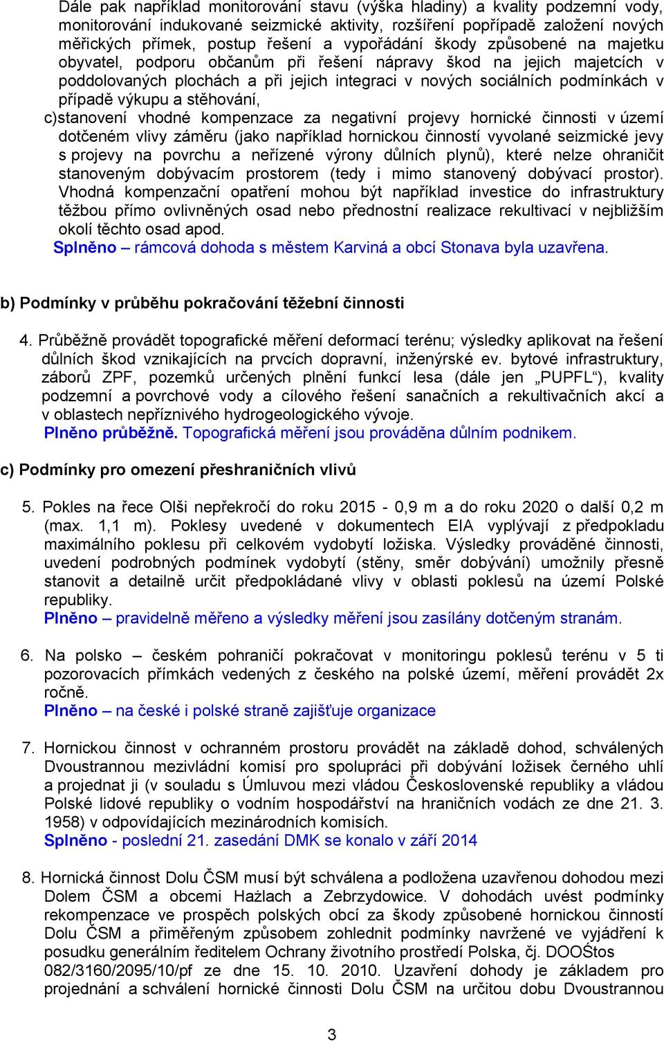 výkupu a stěhování, c)stanovení vhodné kompenzace za negativní projevy hornické činnosti v území dotčeném vlivy záměru (jako například hornickou činností vyvolané seizmické jevy s projevy na povrchu