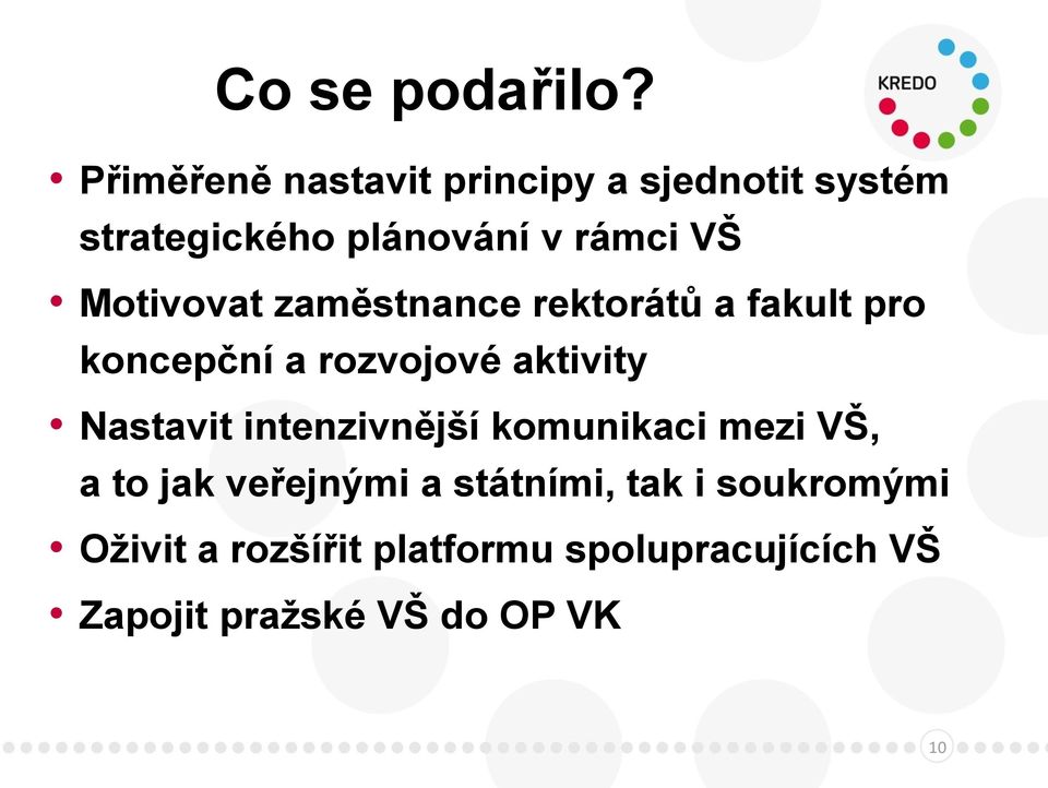 Motivovat zaměstnance rektorátů a fakult pro koncepční a rozvojové aktivity Nastavit