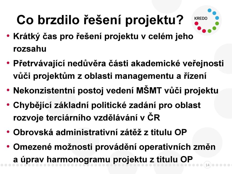 projektům z oblasti managementu a řízení Nekonzistentní postoj vedení MŠMT vůči projektu Chybějící základní