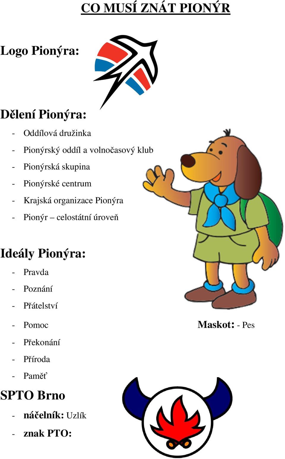 Pionýra - Pionýr celostátní úroveň Ideály Pionýra: - Pravda - Poznání - Přátelství -