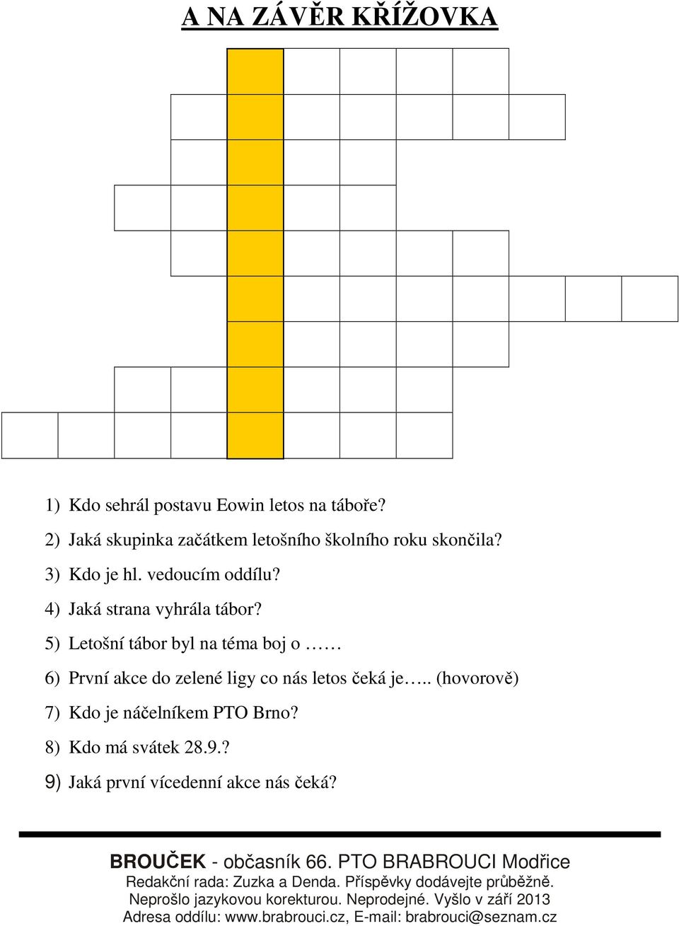 . (hovorově) 7) Kdo je náčelníkem PTO Brno? 8) Kdo má svátek 28.9.? 9) Jaká první vícedenní akce nás čeká? BROUČEK - občasník 66.