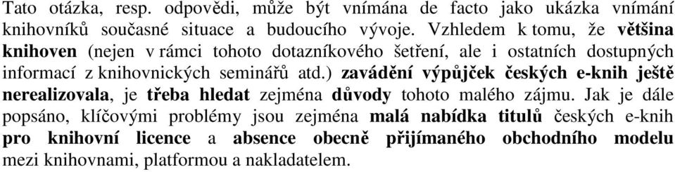 atd.) zavádění výpůjček českých e-knih ještě nerealizovala, je třeba hledat zejména důvody tohoto malého zájmu.