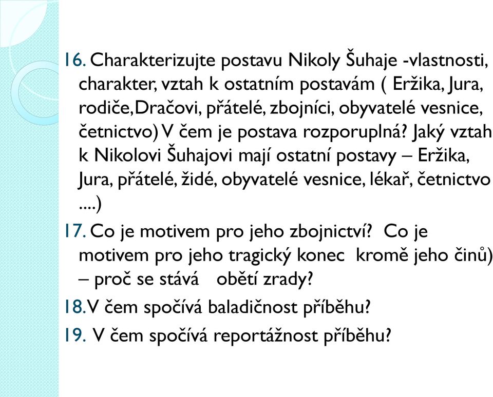 Jaký vztah k Nikolovi Šuhajovi mají ostatní postavy Eržika, Jura, přátelé, židé, obyvatelé vesnice, lékař, četnictvo...) 17.