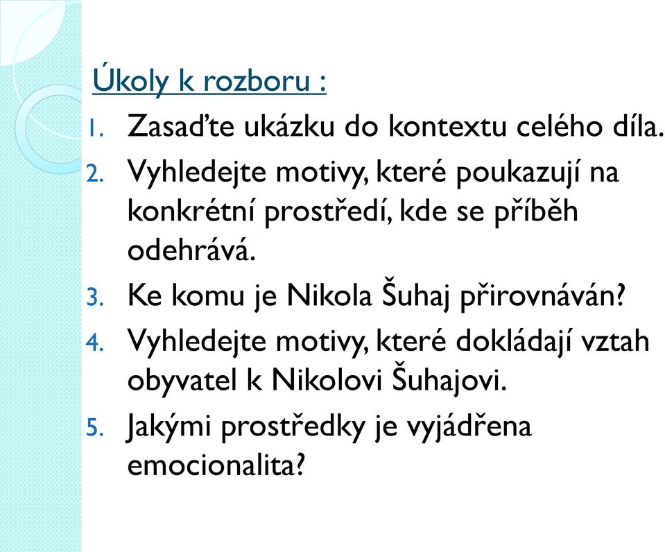 odehrává. 3. Ke komu je Nikola Šuhaj přirovnáván? 4.