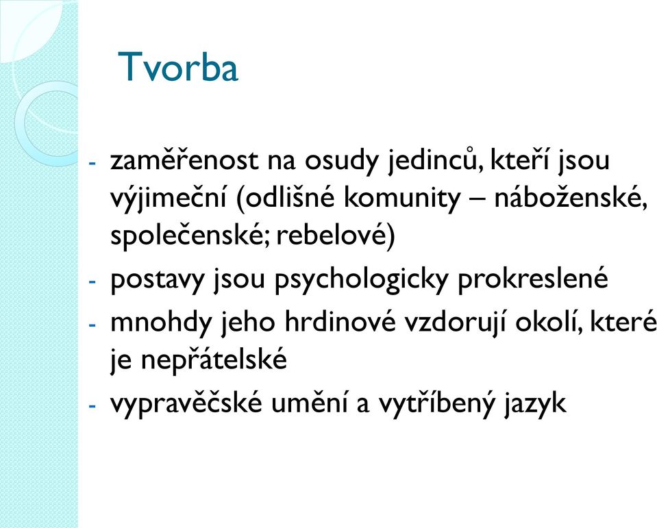 jsou psychologicky prokreslené - mnohdy jeho hrdinové vzdorují