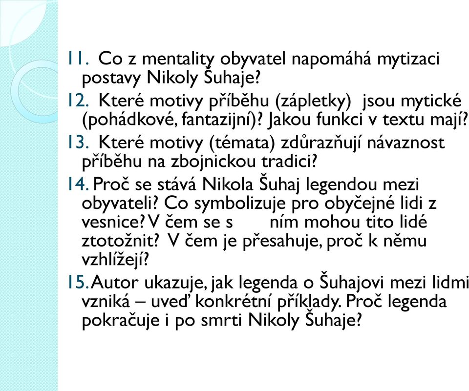 Proč se stává Nikola Šuhaj legendou mezi obyvateli? Co symbolizuje pro obyčejné lidi z vesnice? V čem se s ním mohou tito lidé ztotožnit?