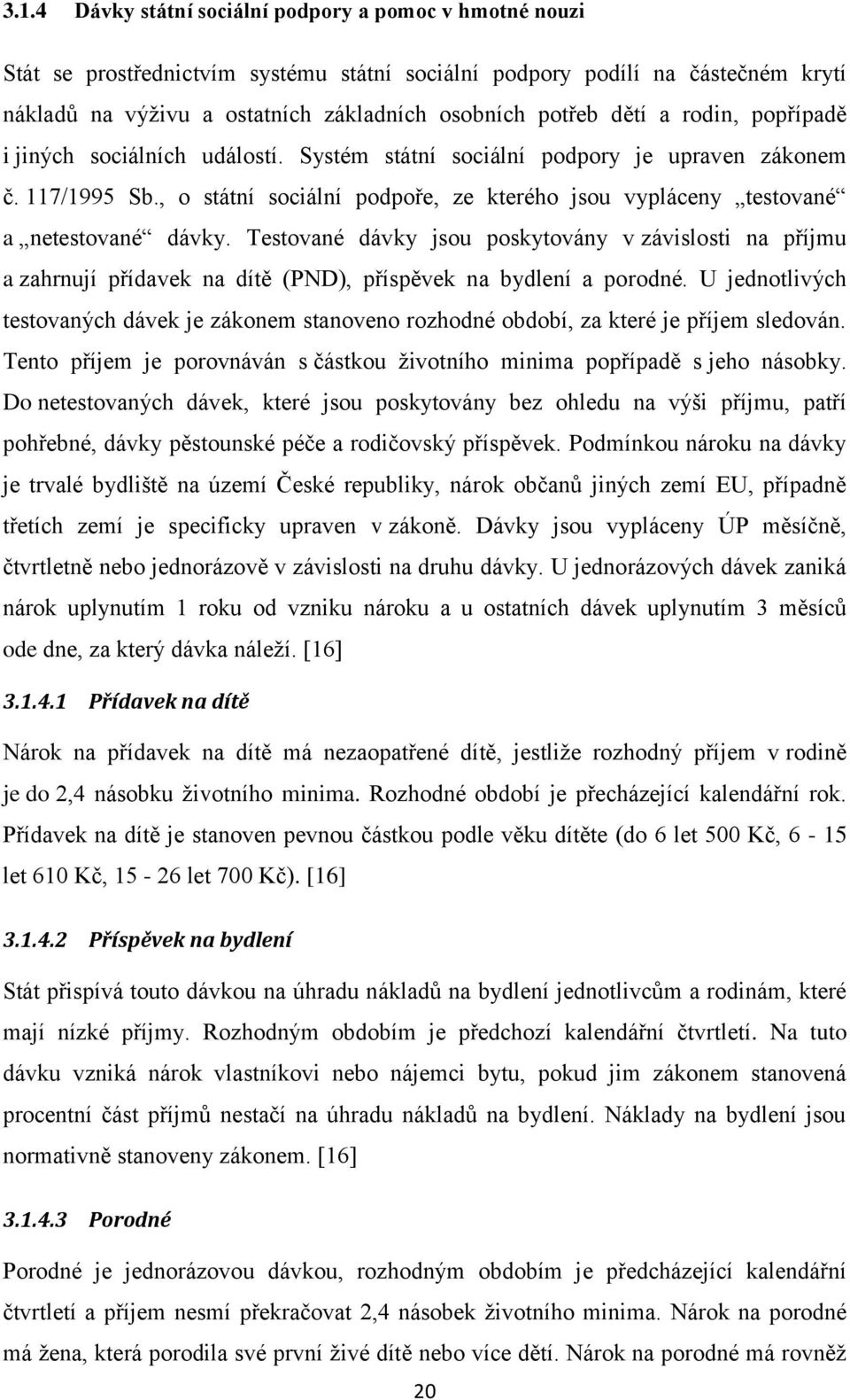 , o státní sociální podpoře, ze kterého jsou vypláceny testované a netestované dávky.