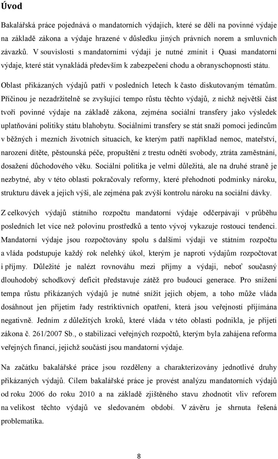 Oblast přikázaných výdajů patří v posledních letech k často diskutovaným tématům.