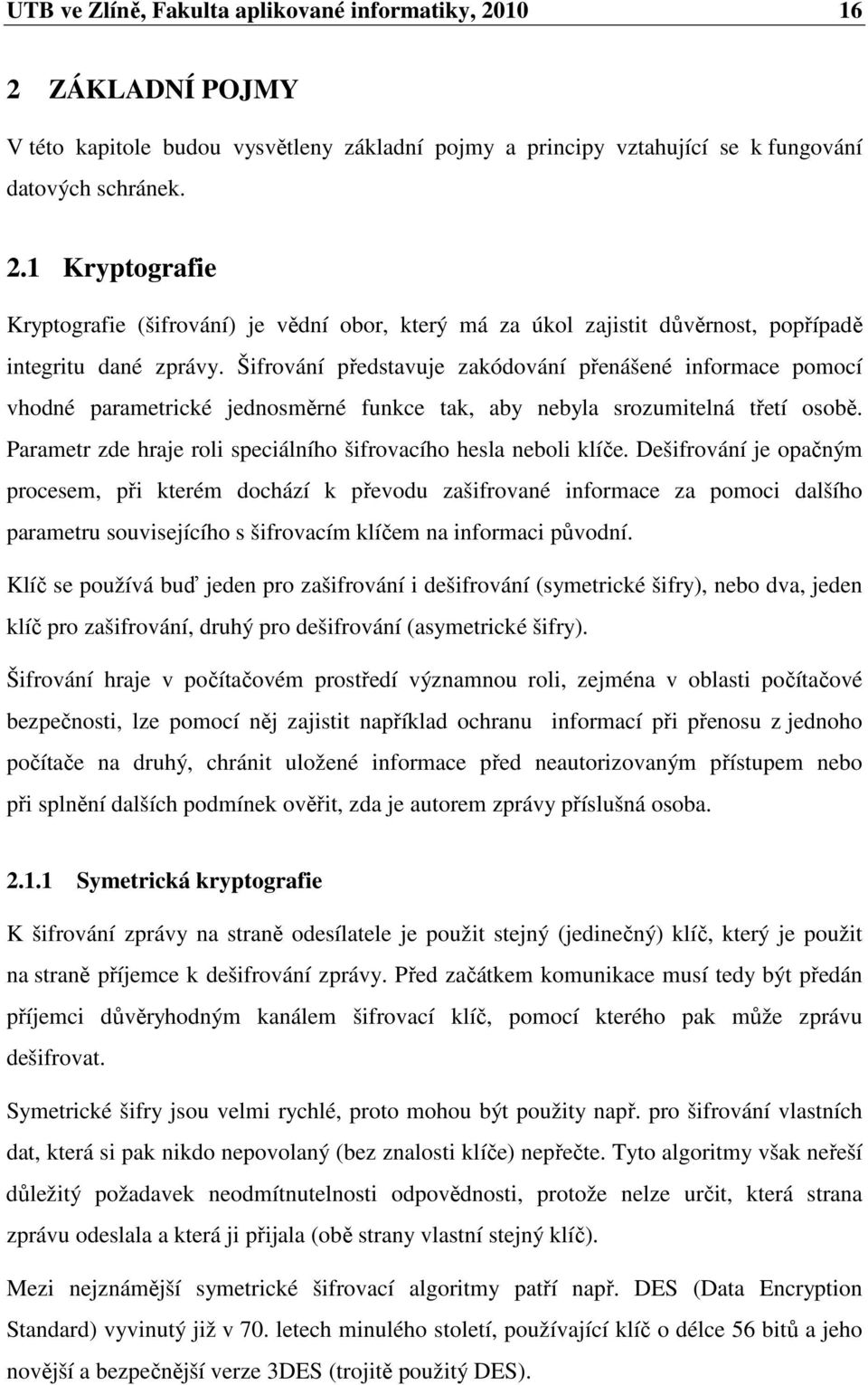 Parametr zde hraje roli speciálního šifrovacího hesla neboli klíče.