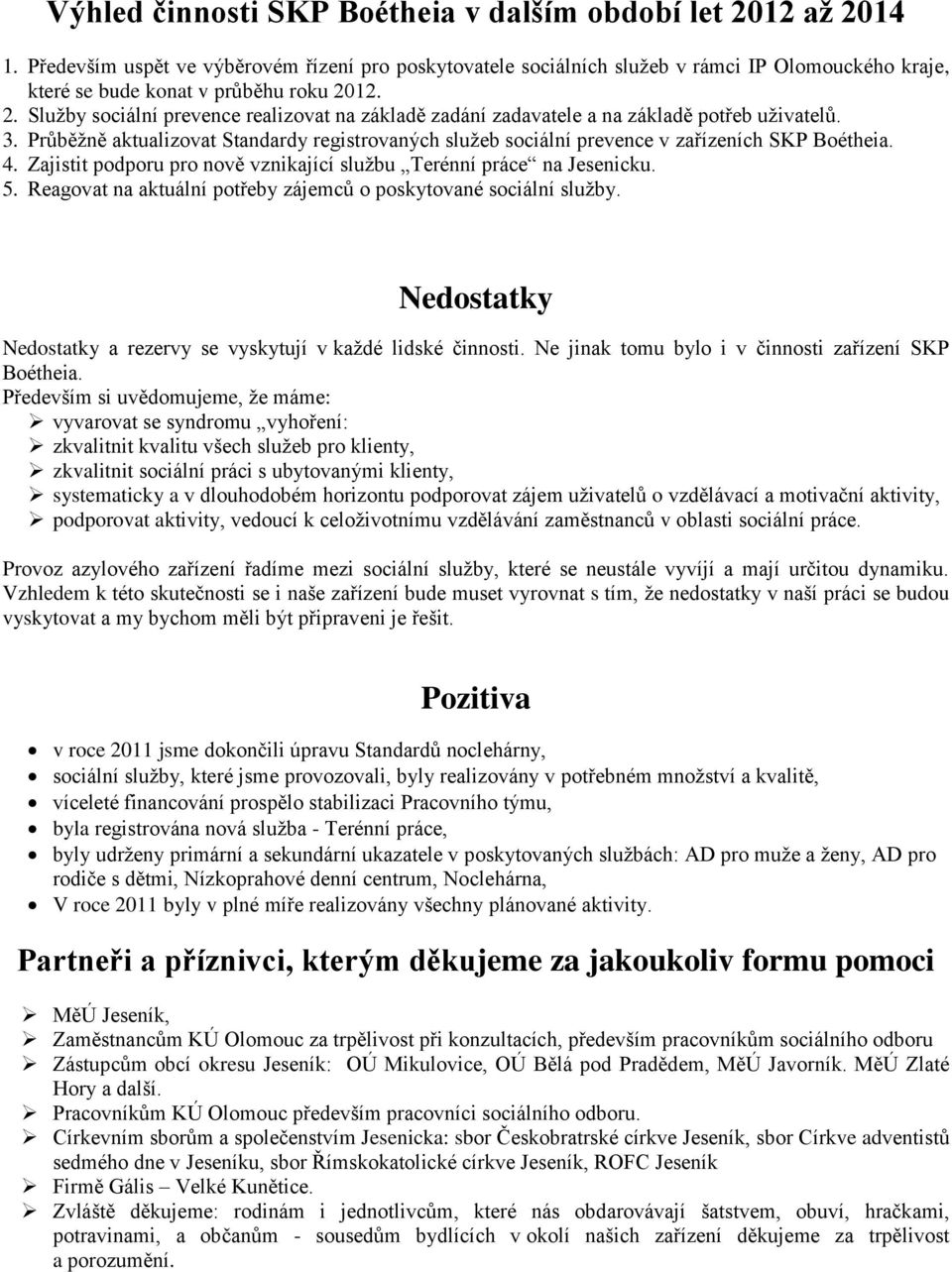 12. 2. Služby sociální prevence realizovat na základě zadání zadavatele a na základě potřeb uživatelů. 3.