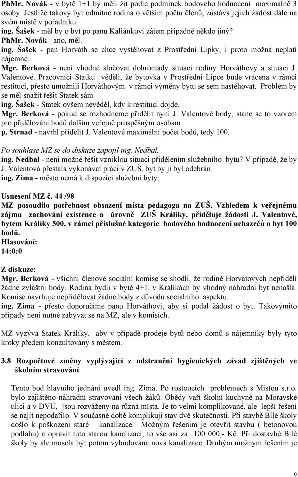 Berková - není vhodné slučovat dohromady situaci rodiny Horváthovy a situaci J. Valentové.