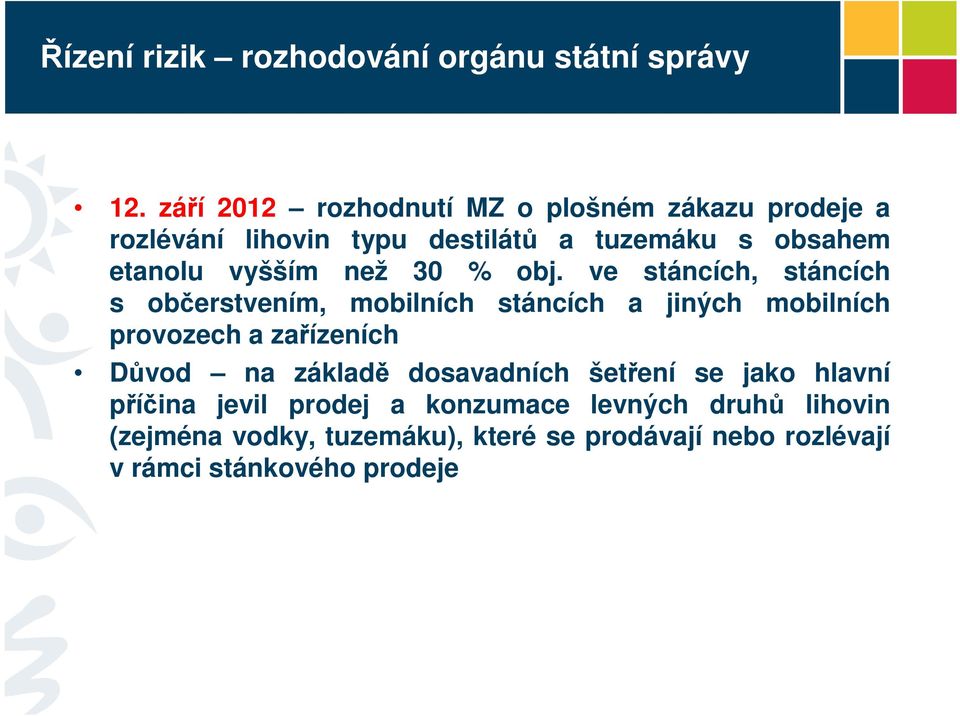 ve stáncích, stáncích s občerstvením, mobilních stáncích a jiných mobilních provozech a zařízeních Důvod na základě dosavadních